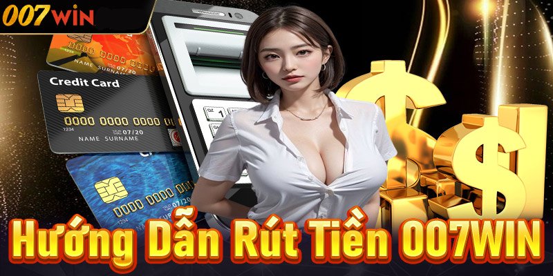 rút tiền 007win